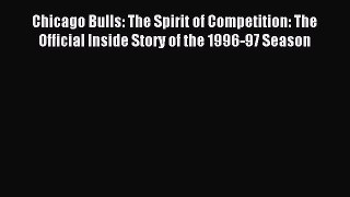 Read Chicago Bulls: The Spirit of Competition: The Official Inside Story of the 1996-97 Season