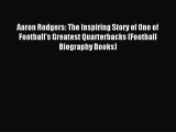 Download Aaron Rodgers: The Inspiring Story of One of Football's Greatest Quarterbacks (Football