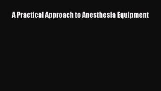 [PDF] A Practical Approach to Anesthesia Equipment [Download] Full Ebook