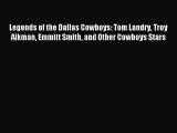 Read Legends of the Dallas Cowboys: Tom Landry Troy Aikman Emmitt Smith and Other Cowboys Stars