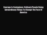 Read Courage Is Contagious: Ordinary People Doing Extraordinary Things To Change The Face Of