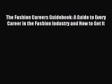 Read The Fashion Careers Guidebook: A Guide to Every Career in the Fashion Industry and How