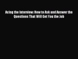 Read Acing the Interview: How to Ask and Answer the Questions That Will Get You the Job PDF