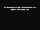 Download The Making of Star Wars: The Definitive Story Behind the Original Film Ebook Online