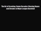 Read The Art of Scouting: Seven Decades Chasing Hopes and Dreams in Major League Baseball PDF