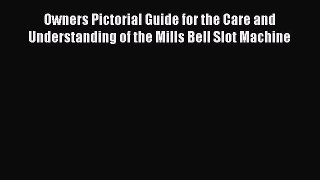 Download Owners Pictorial Guide for the Care and Understanding of the Mills Bell Slot Machine
