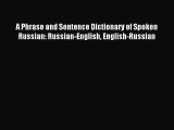 Read A Phrase and Sentence Dictionary of Spoken Russian: Russian-English English-Russian Ebook