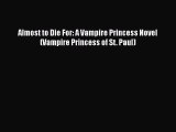 [PDF] Almost to Die For: A Vampire Princess Novel (Vampire Princess of St. Paul) [Download]