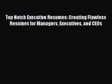 Read Top Notch Executive Resumes: Creating Flawless Resumes for Managers Executives and CEOs