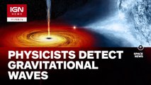 Physicists Detect Gravitational Waves, Proving Einstein Right - IGN News