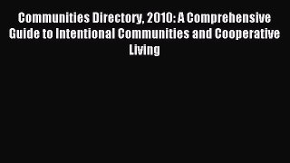 Read Communities Directory 2010: A Comprehensive Guide to Intentional Communities and Cooperative