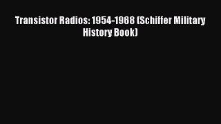 Read Transistor Radios: 1954-1968 (Schiffer Military History Book) Ebook Free