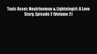 Read Toxic Asset: Neutrinoman & Lightningirl: A Love Story Episode 2 (Volume 2) Ebook Free