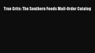 Read True Grits: The Southern Foods Mail-Order Catalog Ebook Free