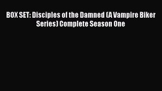 PDF BOX SET: Disciples of the Damned (A Vampire Biker Series) Complete Season One  EBook