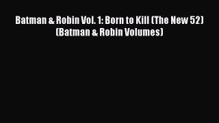 Read Batman & Robin Vol. 1: Born to Kill (The New 52) (Batman & Robin Volumes) PDF Free