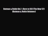 Read Batman & Robin Vol. 1: Born to Kill (The New 52) (Batman & Robin Volumes) PDF Free