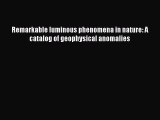 Download Remarkable luminous phenomena in nature: A catalog of geophysical anomalies Ebook
