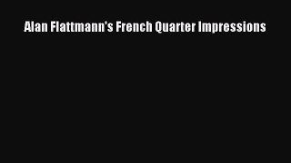 Read Alan Flattmann's French Quarter Impressions Ebook Free