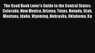 Download The Used Book Lover's Guide to the Central States: Colorado New Mexico Arizona Texas