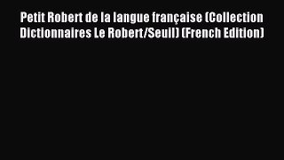 Read Petit Robert de la langue française (Collection Dictionnaires Le Robert/Seuil) (French