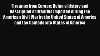 Read Firearms from Europe: Being a history and description of firearms imported during the