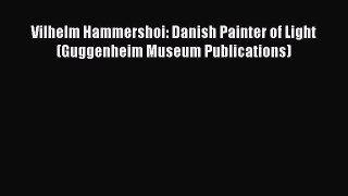 Read Vilhelm Hammershoi: Danish Painter of Light (Guggenheim Museum Publications) PDF Online