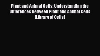 [PDF] Plant and Animal Cells: Understanding the Differences Between Plant and Animal Cells