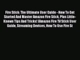 Download Fire Stick: The Ultimate User Guide - How To Get Started And Master Amazon Fire Stick
