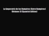 [PDF] La Emperatriz de los Vampiros (Entre Vampiros) (Volume 3) (Spanish Edition) [Download]