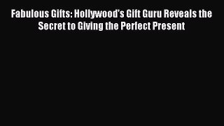 Read Fabulous Gifts: Hollywood's Gift Guru Reveals the Secret to Giving the Perfect Present