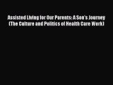 Read Assisted Living for Our Parents: A Son's Journey (The Culture and Politics of Health Care
