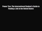 PDF Power Ties: The International Student's Guide to Finding a Job in the United States  Read