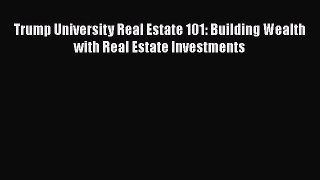 PDF Trump University Real Estate 101: Building Wealth With Real Estate Investments  Read Online