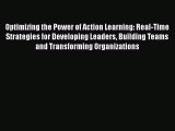 Download Optimizing the Power of Action Learning: Real-Time Strategies for Developing Leaders