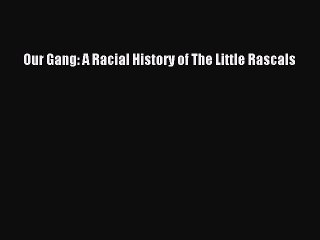 [PDF] Our Gang: A Racial History of The Little Rascals [Download] Full Ebook