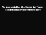 [PDF] The Monuments Men: Allied Heroes Nazi Thieves and the Greatest Treasure Hunt in History