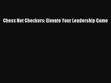 Download Chess Not Checkers: Elevate Your Leadership Game Free Books