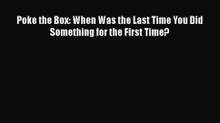 PDF Poke the Box: When Was the Last Time You Did Something for the First Time?  Read Online