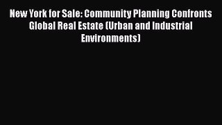 PDF New York for Sale: Community Planning Confronts Global Real Estate (Urban and Industrial