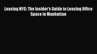 Download Leasing NYC: The Insider's Guide to Leasing Office Space in Manhattan Free Books