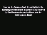 Download Sharing the Common Pool: Water Rights in the Everyday Lives of Texans (River Books