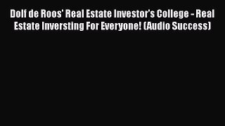 Download Dolf de Roos' Real Estate Investor's College - Real Estate Inversting For Everyone!