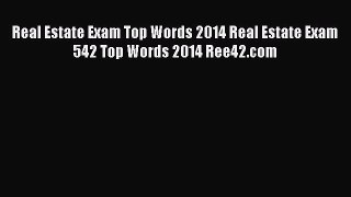 Download Real Estate Exam Top Words 2014 Real Estate Exam 542 Top Words 2014 Ree42.com Free