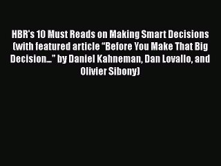 Download HBR's 10 Must Reads on Making Smart Decisions (with featured article “Before You Make