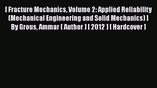 Ebook [ Fracture Mechanics Volume 2: Applied Reliability (Mechanical Engineering and Solid