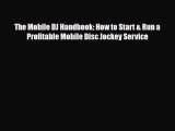 Download The Mobile DJ Handbook: How to Start & Run a Profitable Mobile Disc Jockey Service