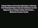Book Fatigue Failure and Fracture Mechanics: Selected Peer Reviewed Papers from the Conference
