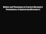 Book Models and Phenomena in Fracture Mechanics (Foundations of Engineering Mechanics) Read