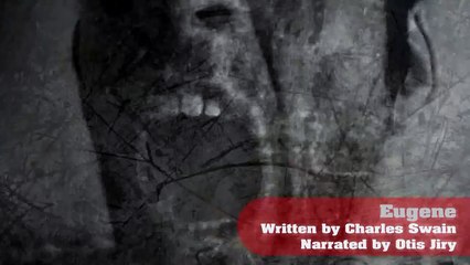 Eugene by Charles Swain | the best & scariest creepypasta readings ever!